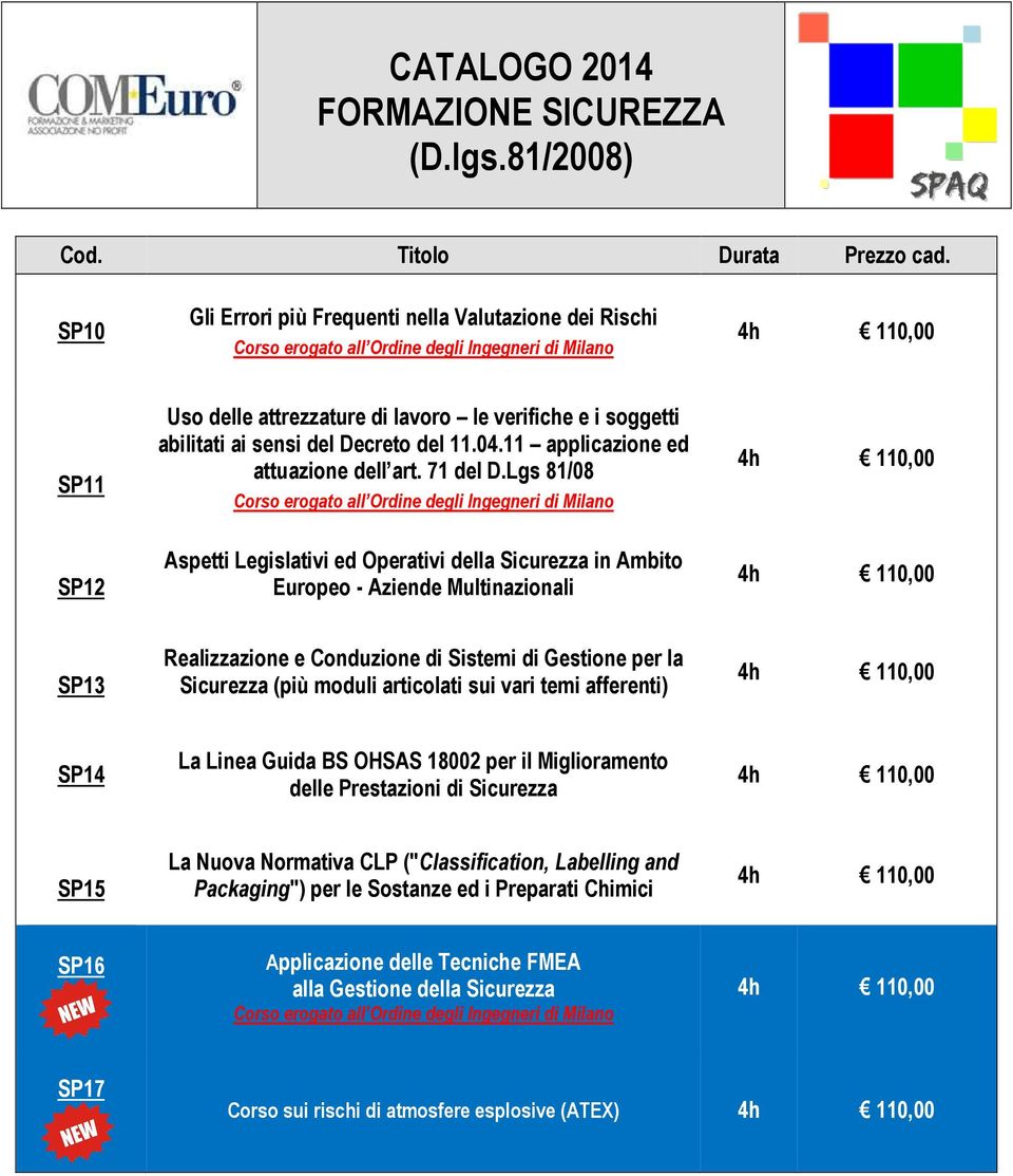 Lgs 81/08 SP12 Aspetti Legislativi ed Operativi della Sicurezza in Ambito Europeo - Aziende Multinazionali SP13 Realizzazione e Conduzione di Sistemi di Gestione per la Sicurezza (più