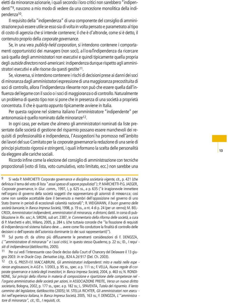 che si intende contenere; il che è d altronde, come si è detto, i l contenuto proprio della corporate governance.