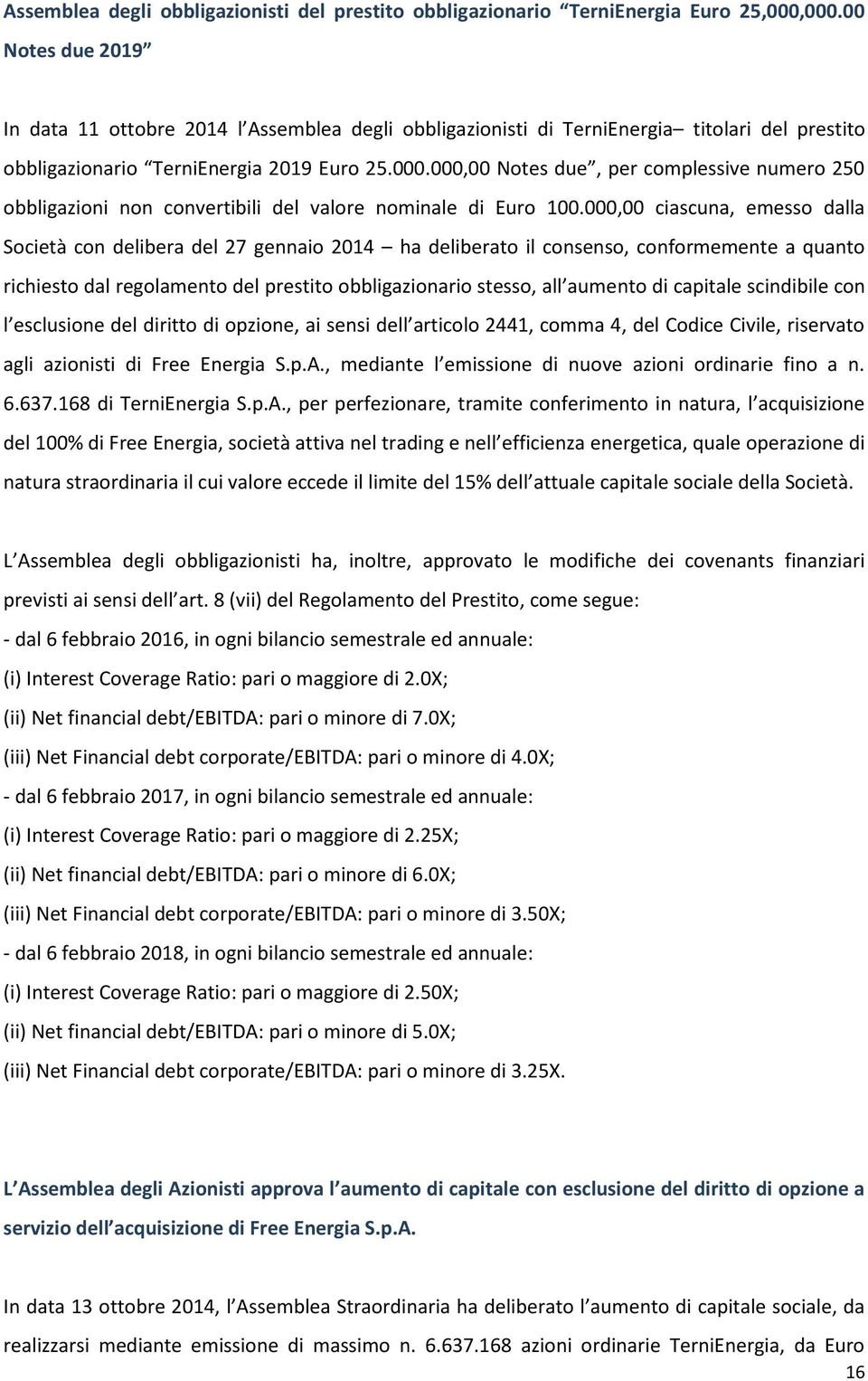 000,00 Notes due, per complessive numero 250 obbligazioni non convertibili del valore nominale di Euro 100.