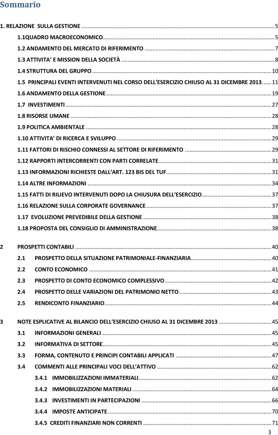 .. 28 1.10 ATTIVITA DI RICERCA E SVILUPPO... 29 1.11 FATTORI DI RISCHIO CONNESSI AL SETTORE DI RIFERIMENTO... 29 1.12 RAPPORTI INTERCORRENTI CON PARTI CORRELATE... 31 1.