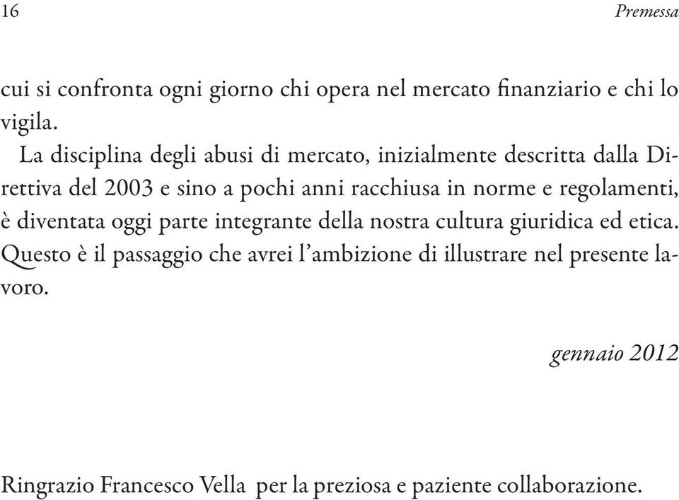 in norme e regolamenti, è diventata oggi parte integrante della nostra cultura giuridica ed etica.