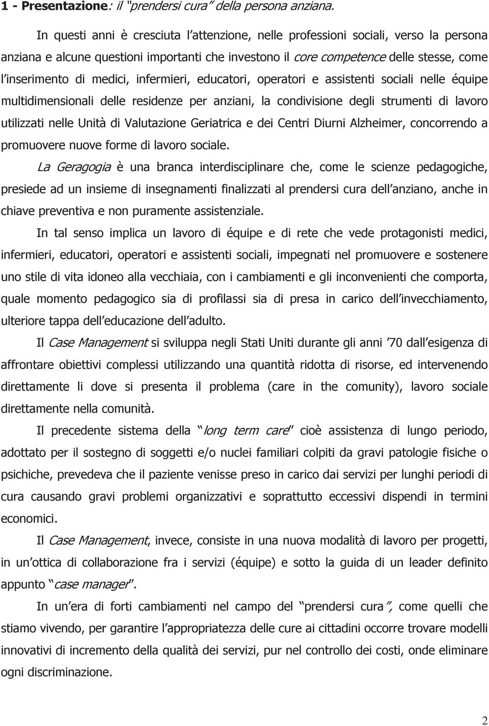 infermieri, educatori, operatori e assistenti sociali nelle équipe multidimensionali delle residenze per anziani, la condivisione degli strumenti di lavoro utilizzati nelle Unità di Valutazione