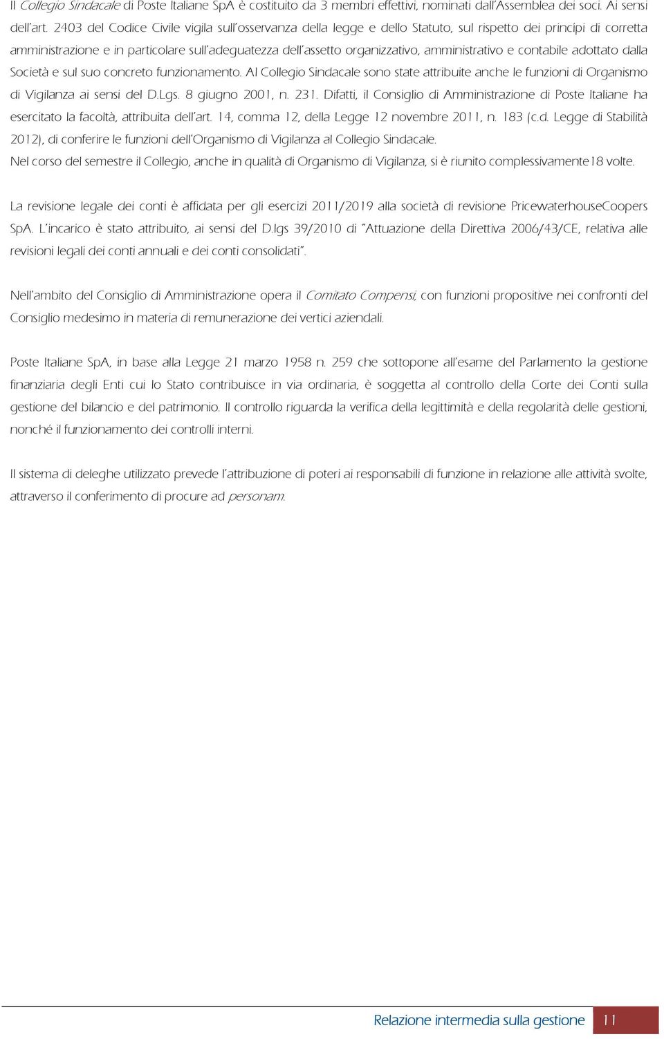 amministrativo e contabile adottato dalla Società e sul suo concreto funzionamento. Al Collegio Sindacale sono state attribuite anche le funzioni di Organismo di Vigilanza ai sensi del D.Lgs.