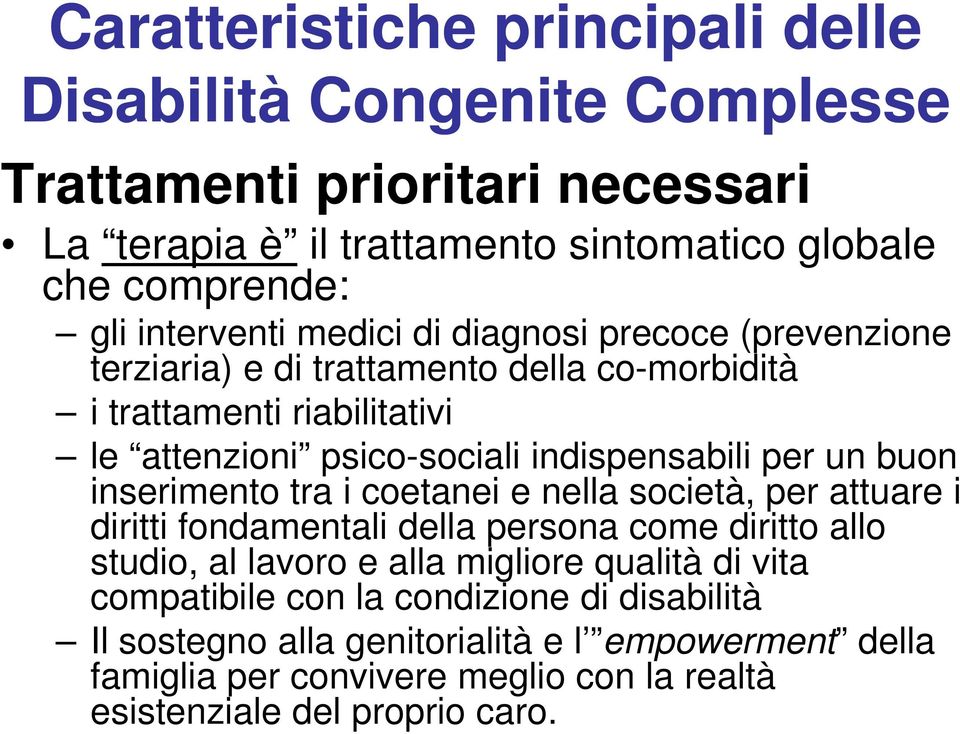 per un buon inserimento tra i coetanei e nella società, per attuare i diritti fondamentali della persona come diritto allo studio, al lavoro e alla migliore qualità di