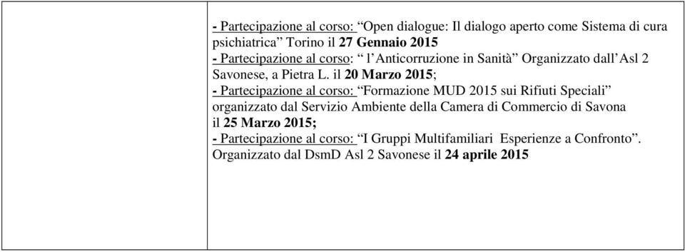 il 20 Marzo 2015; - Partecipazione al corso: Formazione MUD 2015 sui Rifiuti Speciali organizzato dal Servizio Ambiente della