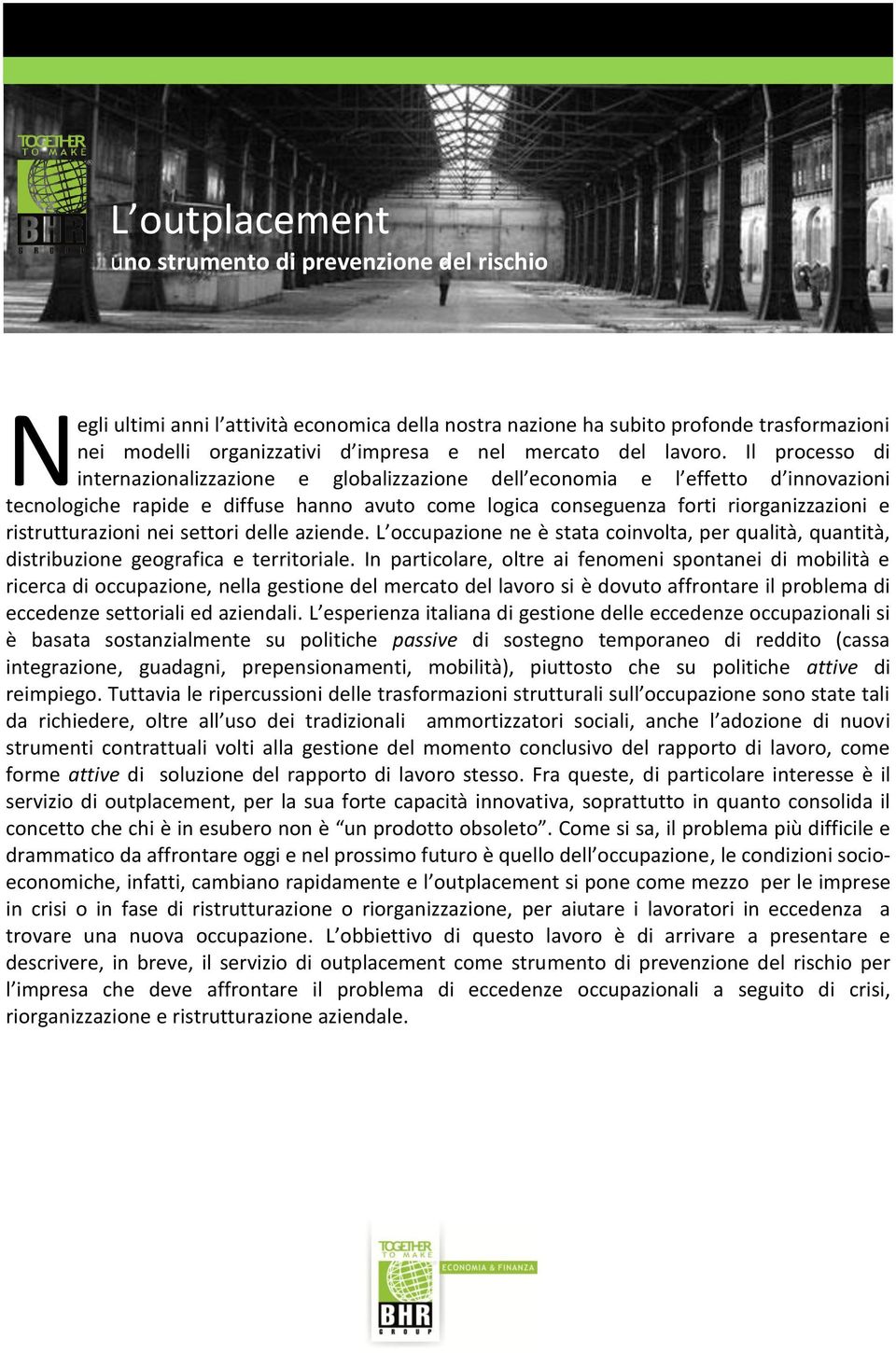 Il processo di internazionalizzazione e globalizzazione dell economia e l effetto d innovazioni tecnologiche rapide e diffuse hanno avuto come logica conseguenza forti riorganizzazioni e