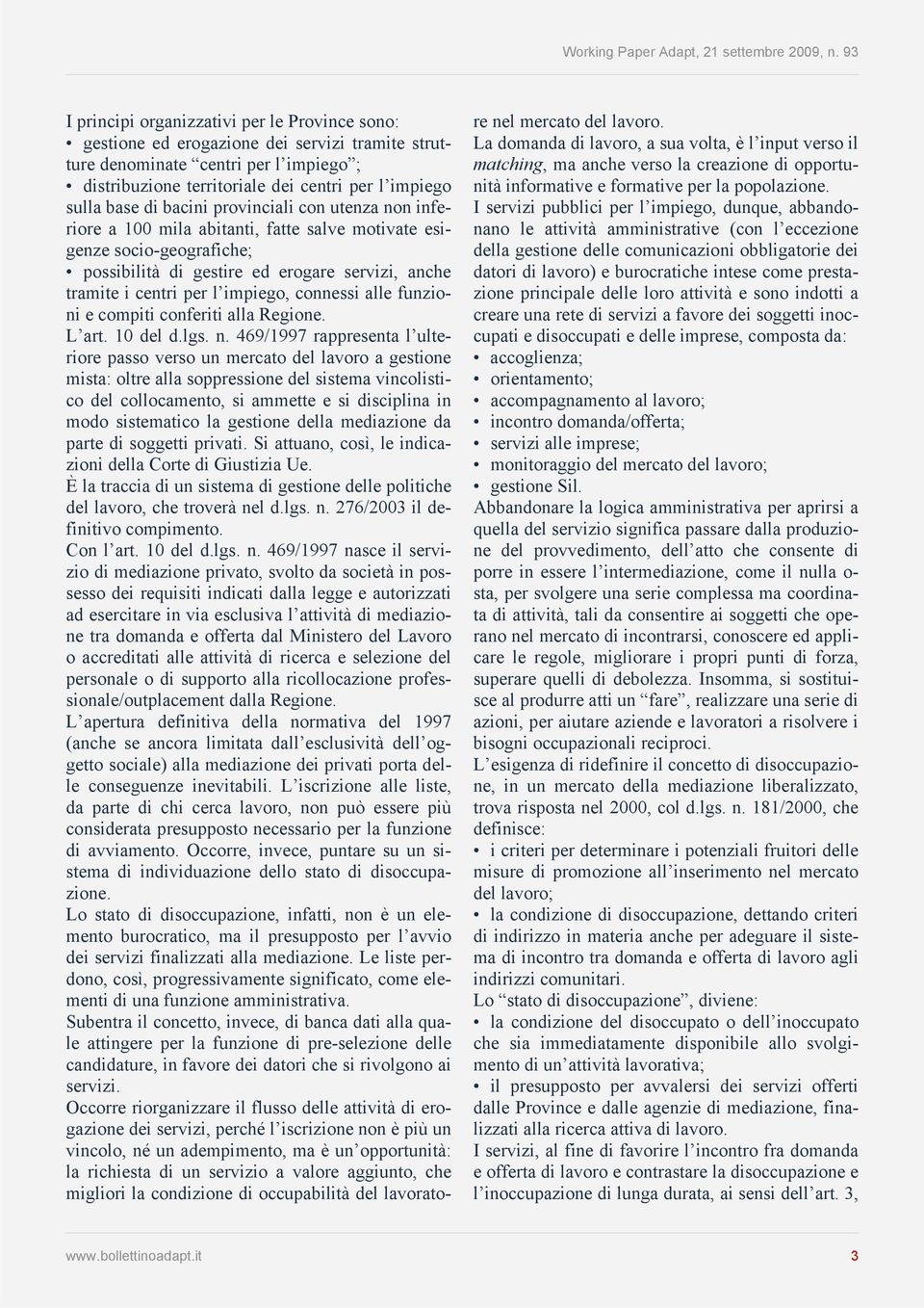 connessi alle funzioni e compiti conferiti alla Regione. L art. 10 del d.lgs. n.