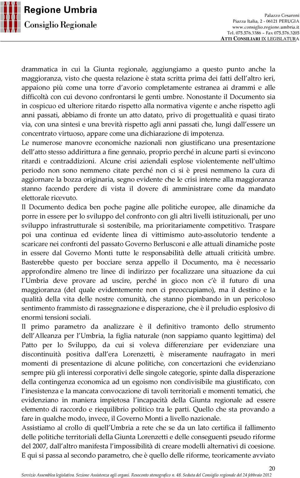 Nonostante il Documento sia in cospicuo ed ulteriore ritardo rispetto alla normativa vigente e anche rispetto agli anni passati, abbiamo di fronte un atto datato, privo di progettualità e quasi