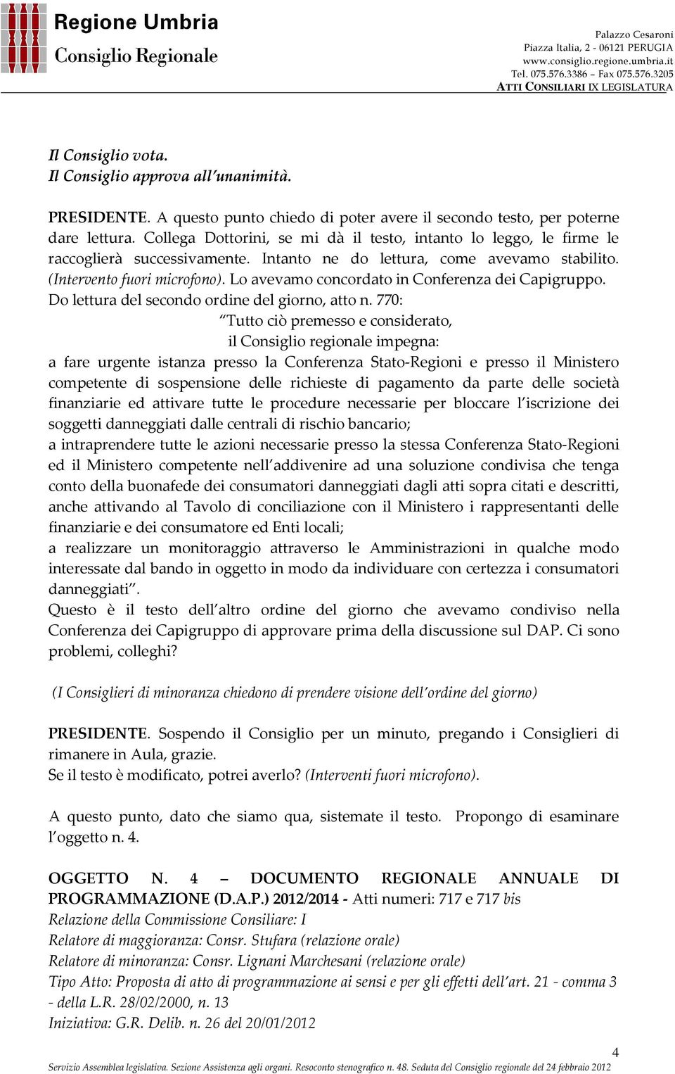 Lo avevamo concordato in Conferenza dei Capigruppo. Do lettura del secondo ordine del giorno, atto n.