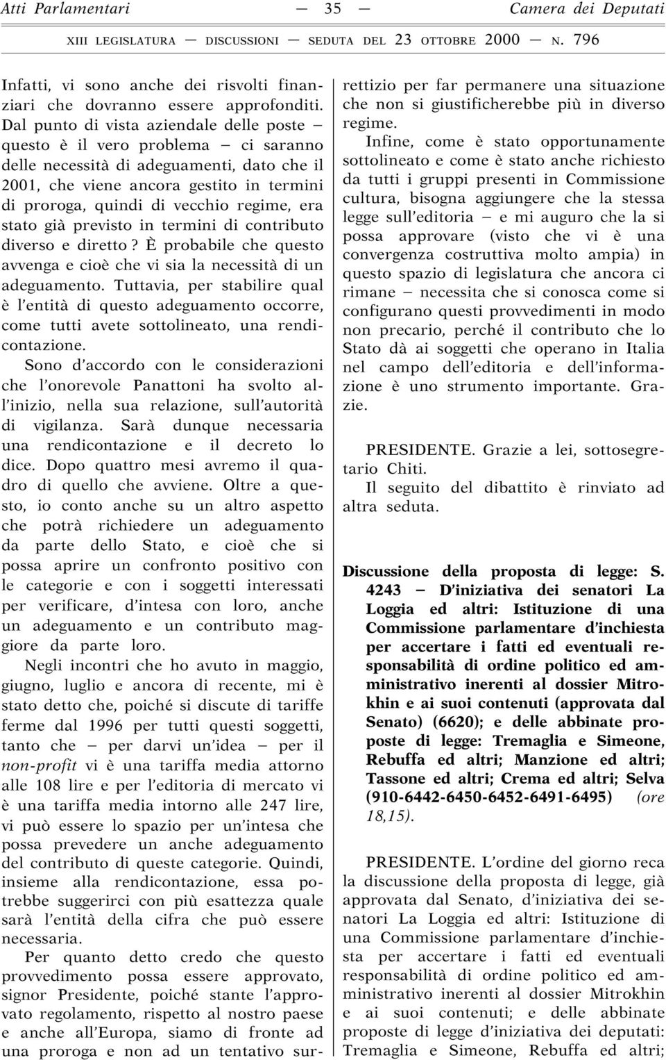 regime, era stato già previsto in termini di contributo diverso e diretto? È probabile che questo avvenga e cioè che vi sia la necessità diun adeguamento.