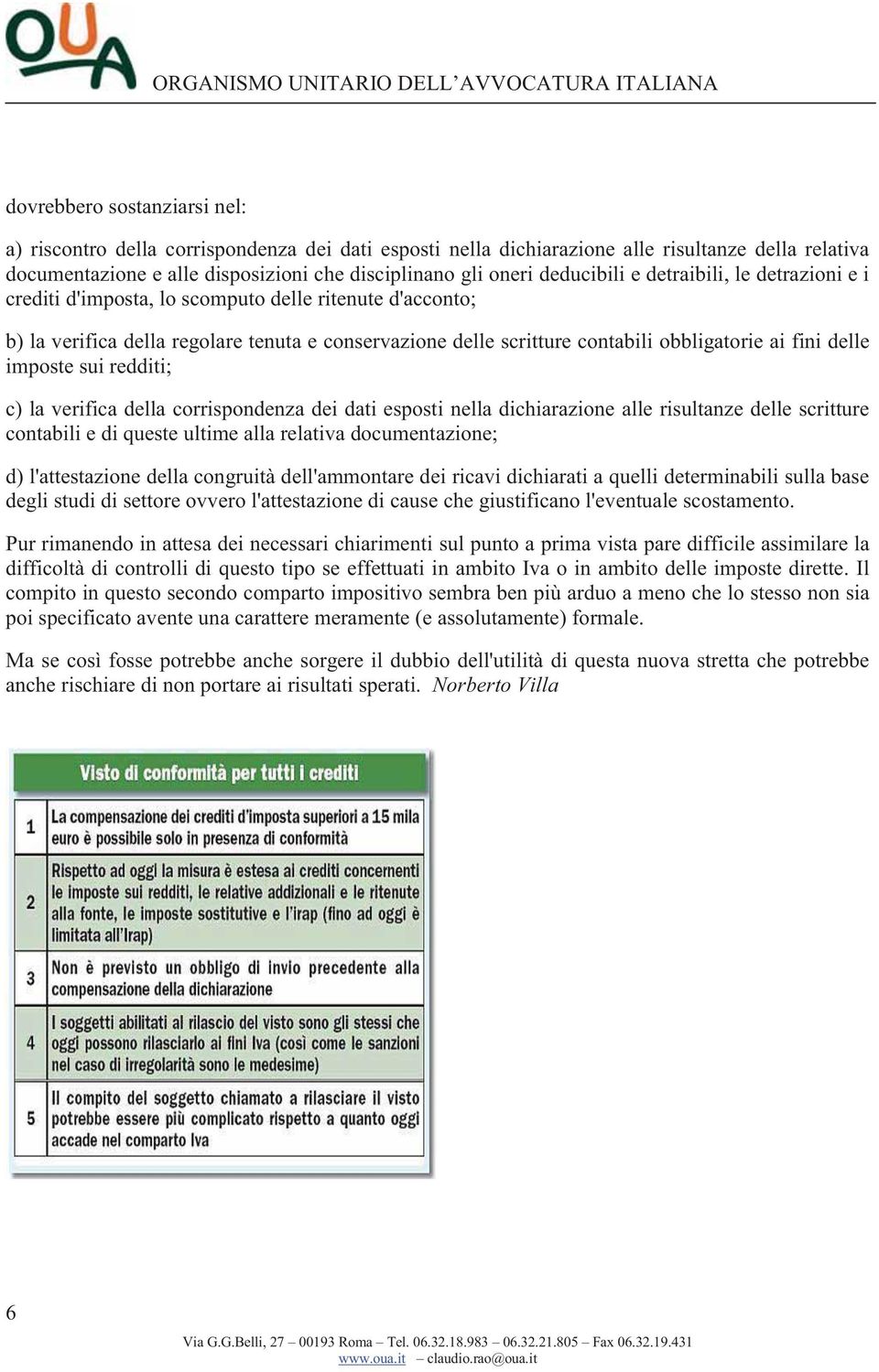 delle imposte sui redditi; c) la verifica della corrispondenza dei dati esposti nella dichiarazione alle risultanze delle scritture contabili e di queste ultime alla relativa documentazione; d)