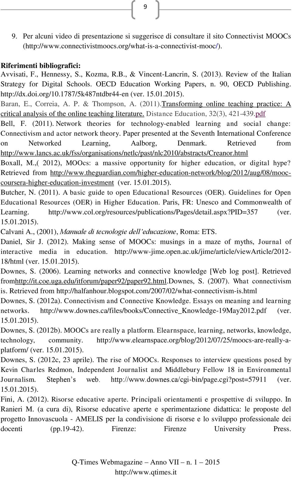 1787/5k487ntdbr44-en (ver. 15.01.2015). Baran, E., Correia, A. P. & Thompson, A. (2011).Transforming online teaching practice: A critical analysis of the online teaching literature.