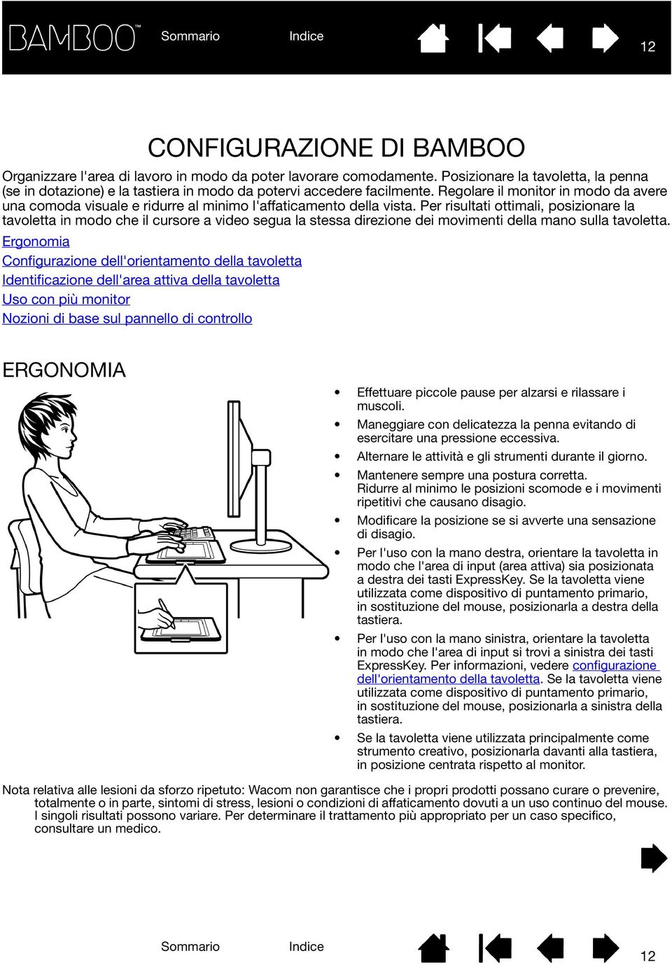 Regolare il monitor in modo da avere una comoda visuale e ridurre al minimo l'affaticamento della vista.