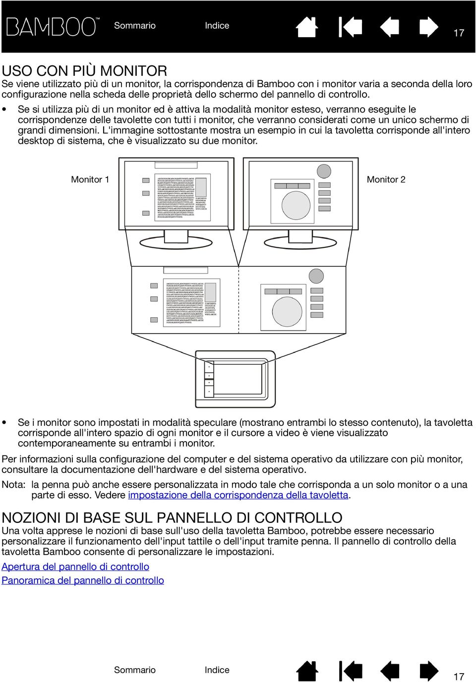 Se si utilizza più di un monitor ed è attiva la modalità monitor esteso, verranno eseguite le corrispondenze delle tavolette con tutti i monitor, che verranno considerati come un unico schermo di