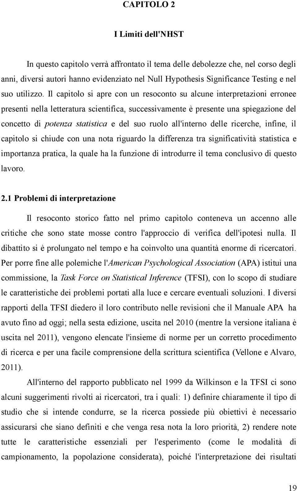 Il capitolo si apre con un resoconto su alcune interpretazioni erronee presenti nella letteratura scientifica, successivamente è presente una spiegazione del concetto di potenza statistica e del suo