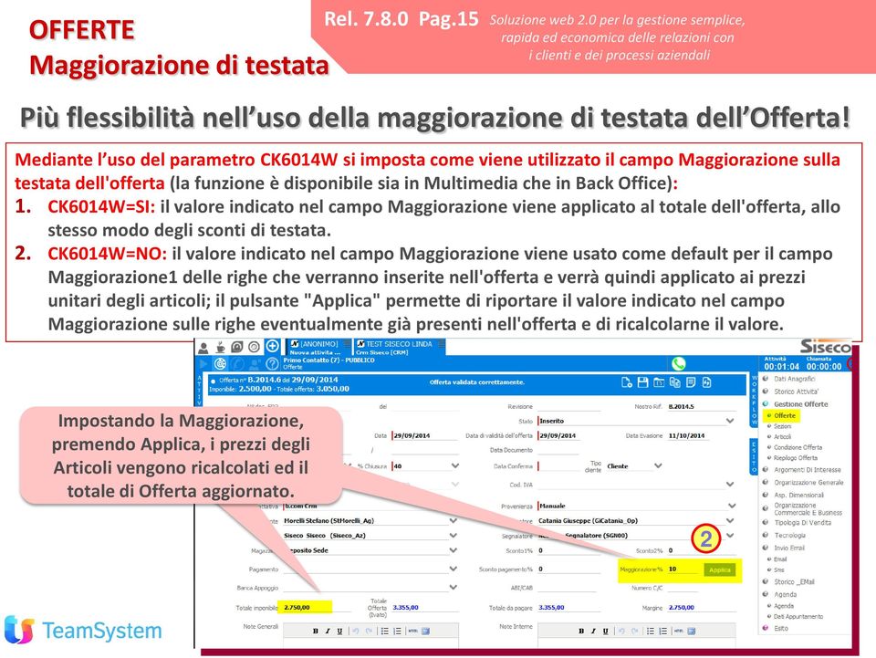 CK6014W=SI: il valore indicato nel campo Maggiorazione viene applicato al totale dell'offerta, allo stesso modo degli sconti di testata.