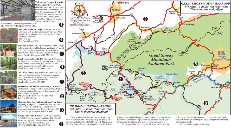 All within walking distance of each other TailoftheDragonRentals.com 828-479-8400 TOLL FREE 800-768-7129 Snowbird Mountain Lodge On the NC side of the Cherohala with spectacular mountain top views.