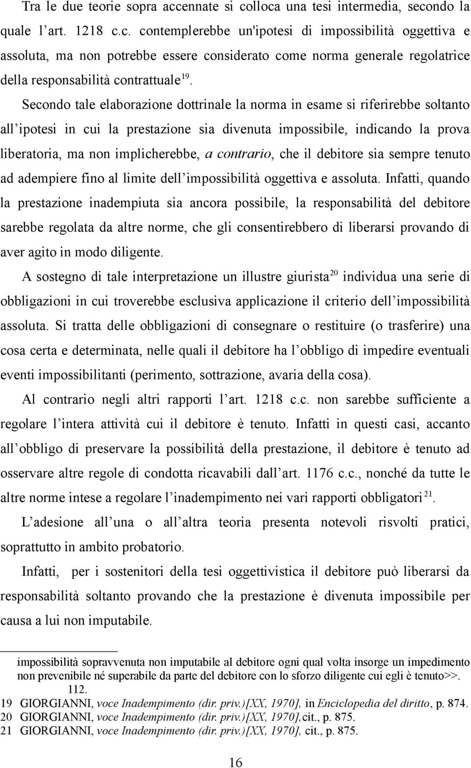 contrario, che il debitore sia sempre tenuto ad adempiere fino al limite dell impossibilità oggettiva e assoluta.