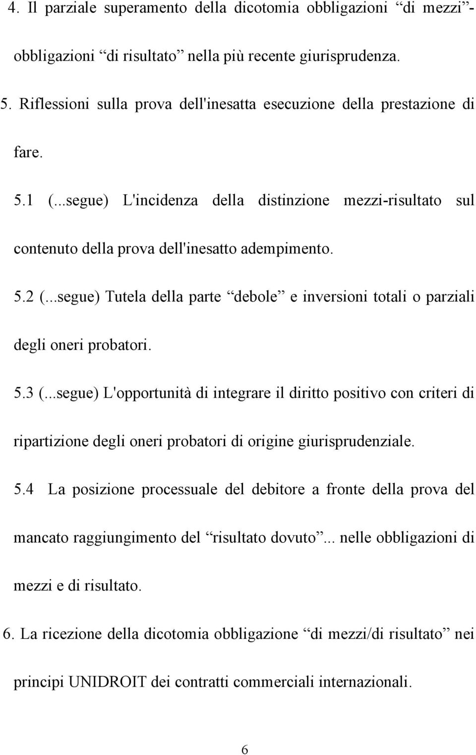 ..segue) Tutela della parte debole e inversioni totali o parziali degli oneri probatori. 5.3 (.