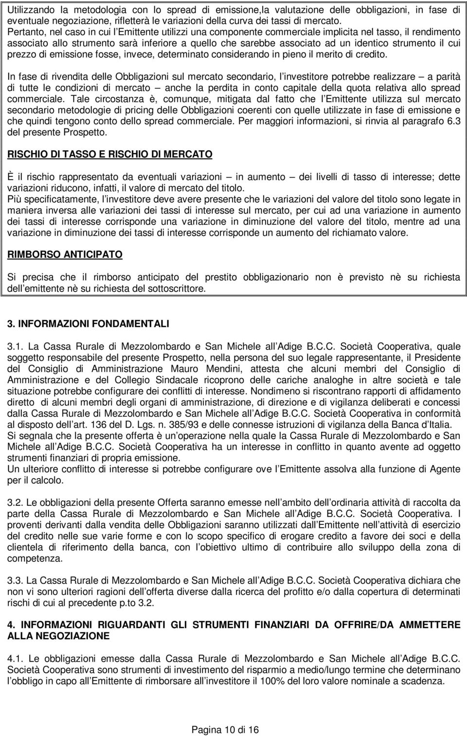 strumento il cui prezzo di emissione fosse, invece, determinato considerando in pieno il merito di credito.