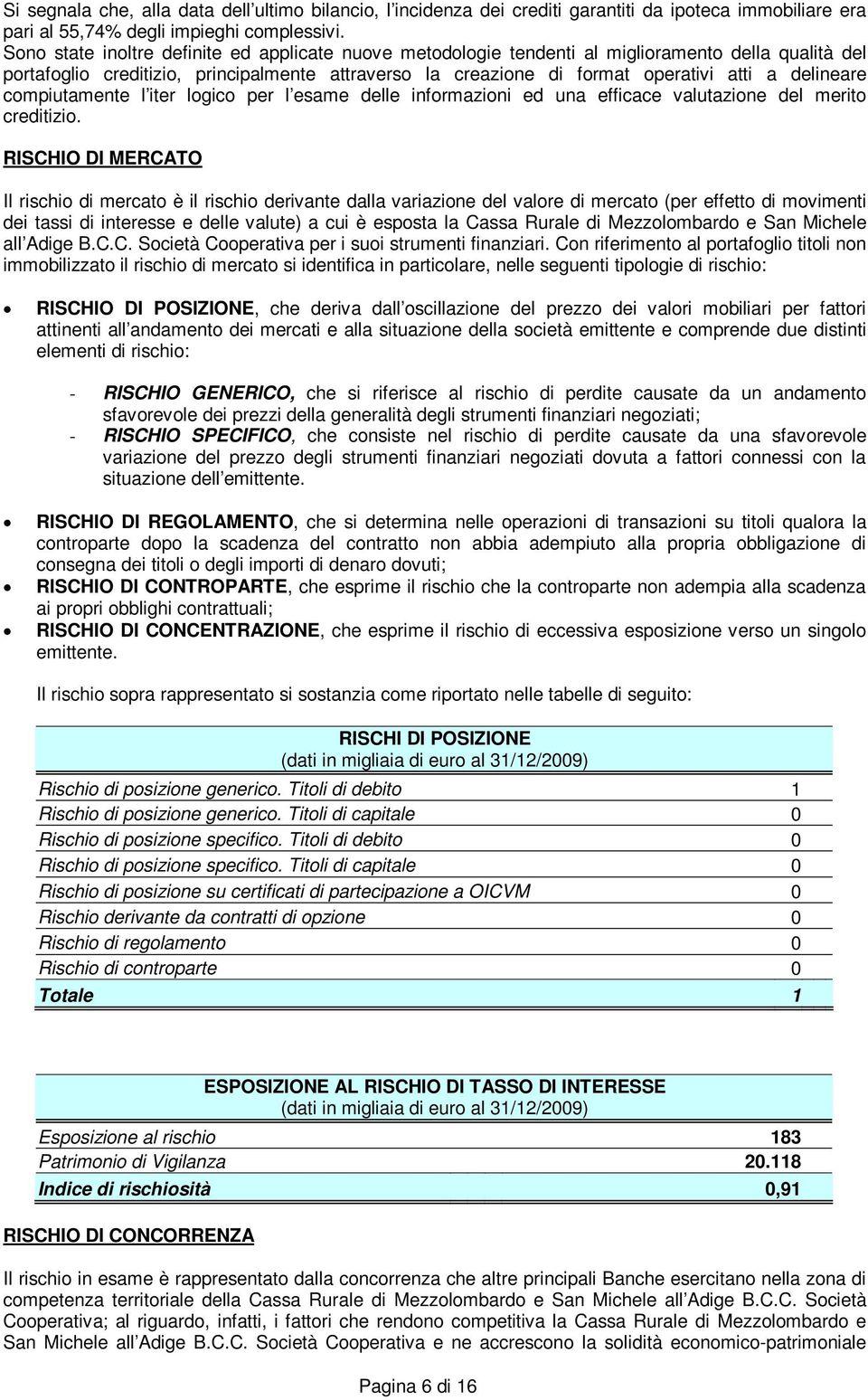 delineare compiutamente l iter logico per l esame delle informazioni ed una efficace valutazione del merito creditizio.