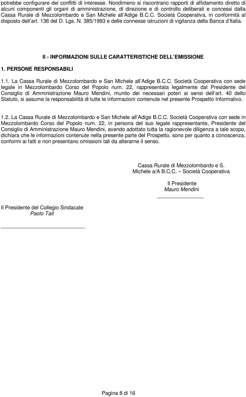 San Michele all Adige B.C.C. Società Cooperativa, in conformità al disposto dell art. 136 del D. Lgs. N. 385/1993 e delle connesse istruzioni di vigilanza della Banca d Italia. 1. PERSONE RESPONSABILI II - INFORMAZIONI SULLE CARATTERISTICHE DELL EMISSIONE 1.