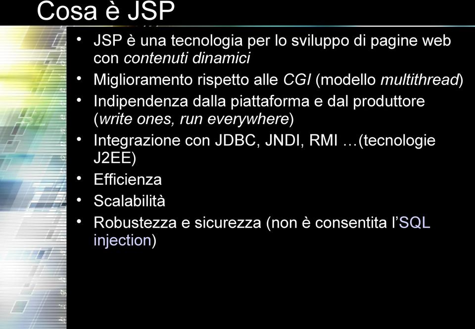 dal produttore (write ones, run everywhere) Integrazione con JDBC, JNDI, RMI