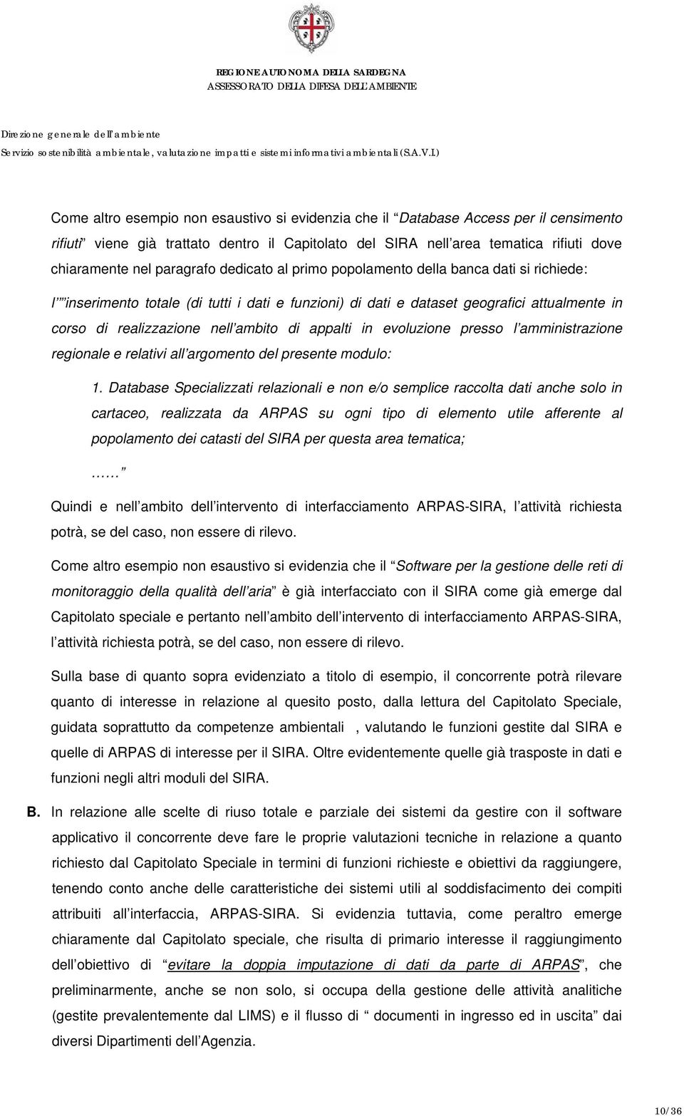 di appalti in evoluzione presso l amministrazione regionale e relativi all argomento del presente modulo: 1.