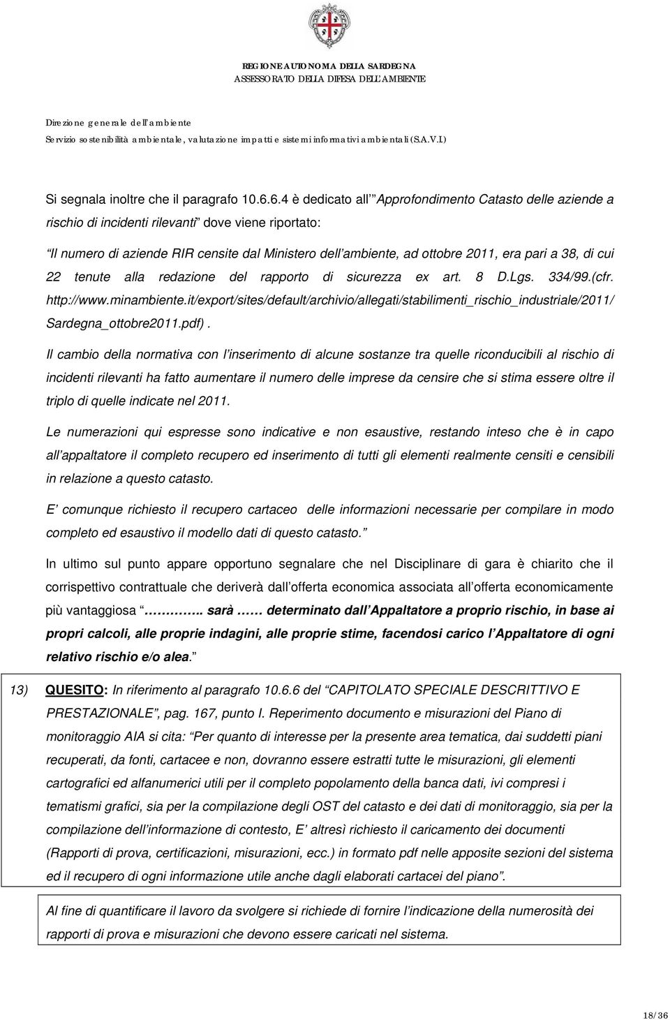 a 38, di cui 22 tenute alla redazione del rapporto di sicurezza ex art. 8 D.Lgs. 334/99.(cfr. http://www.minambiente.