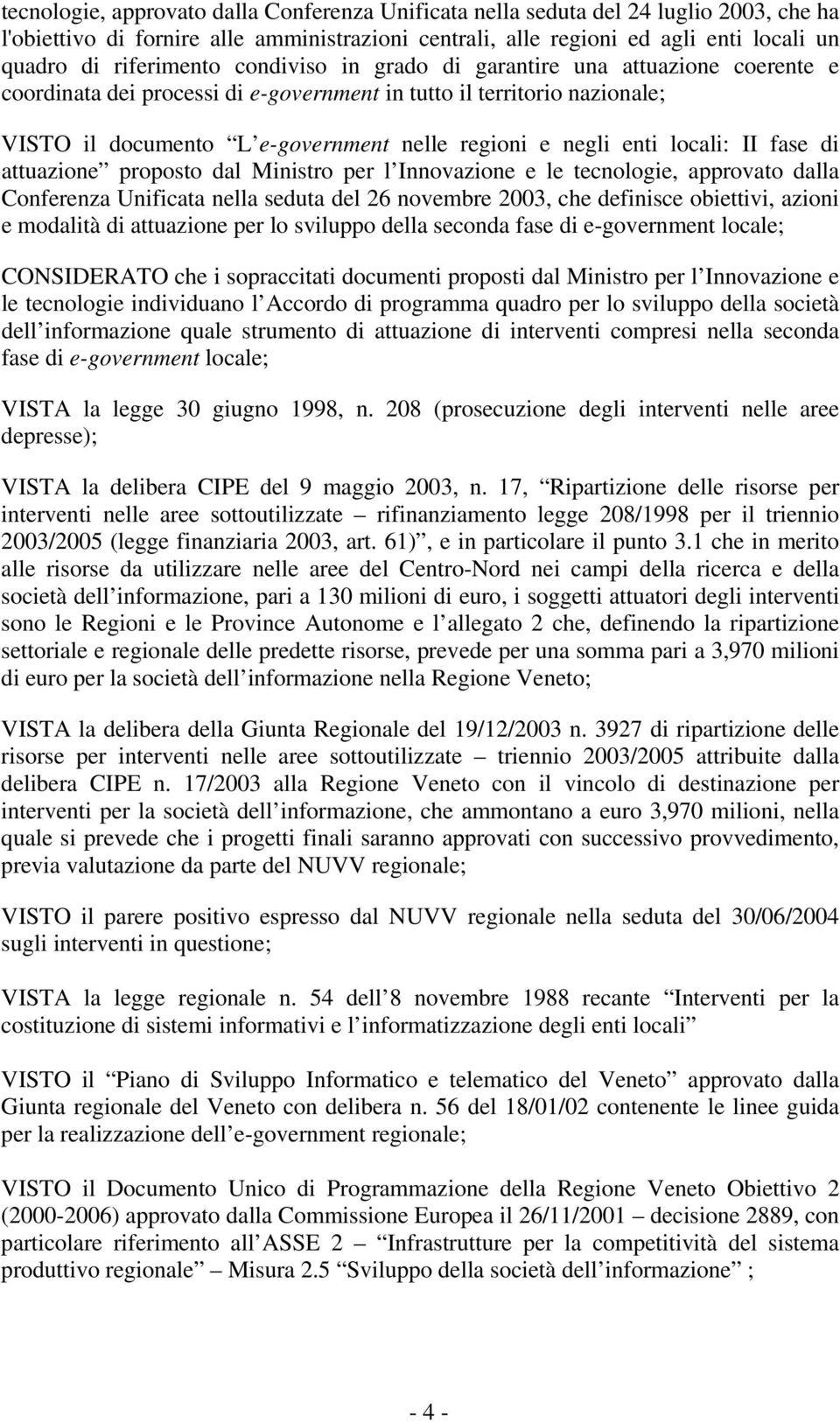 enti locali: II fase di attuazione proposto dal Ministro per l Innovazione e le tecnologie, approvato dalla Conferenza Unificata nella seduta del 26 novembre 2003, che definisce obiettivi, azioni e