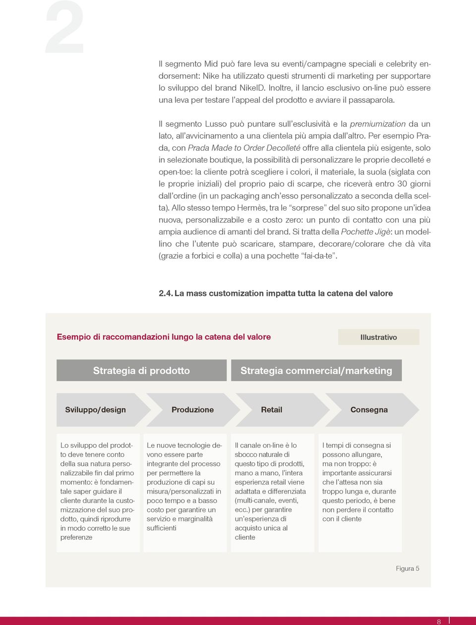 Il segmento Lusso può puntare sull esclusività e la premiumization da un lato, all avvicinamento a una clientela più ampia dall altro.