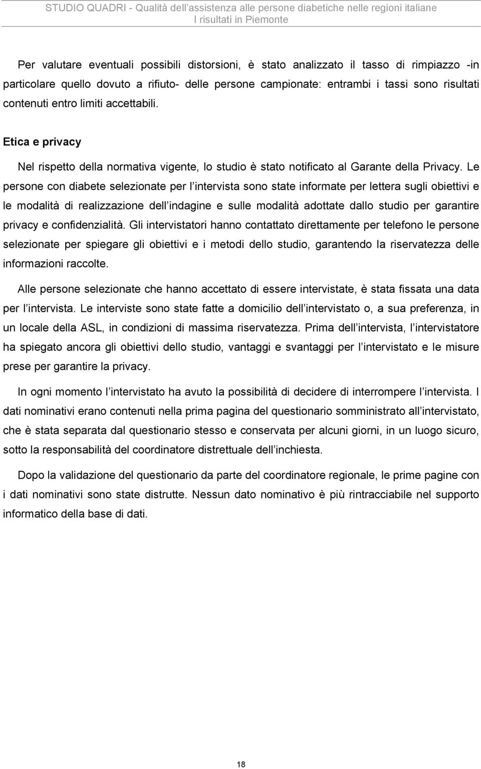 Le persone con diabete selezionate per l intervista sono state informate per lettera sugli obiettivi e le modalità di realizzazione dell indagine e sulle modalità adottate dallo studio per garantire