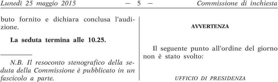 Il resoconto stenografico della seduta della Commissione è pubblicato in un