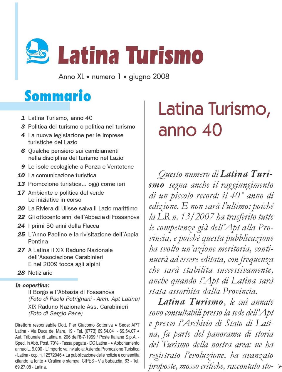 .. oggi come ieri 17 Ambiente e politica del verde Le iniziative in corso 20 La Riviera di Ulisse salva il Lazio marittimo 22 Gli ottocento anni dell Abbazia di Fossanova 24 I primi 50 anni della