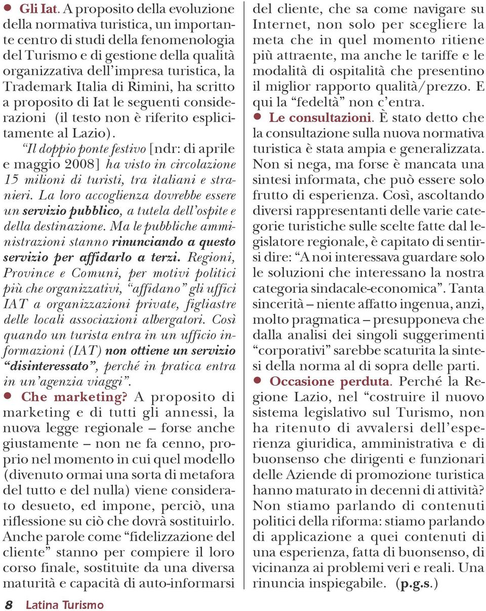 Italia di Rimini, ha scritto a proposito di Iat le seguenti considerazioni (il testo non è riferito esplicitamente al Lazio).