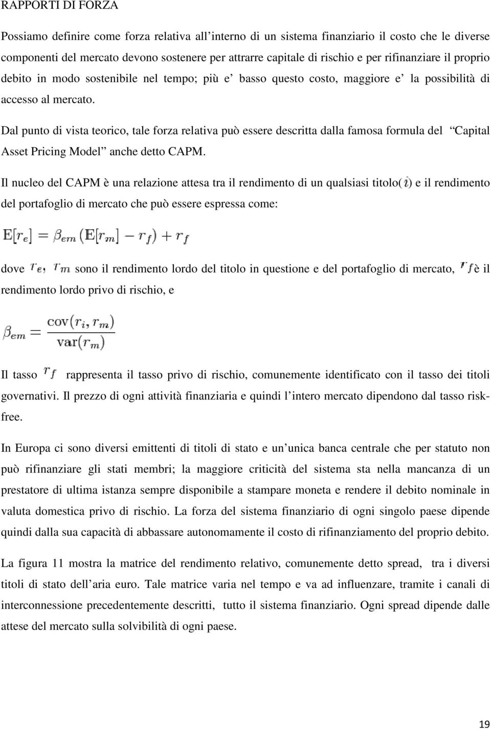 Dal punto di vista teorico, tale forza relativa può essere descritta dalla famosa formula del Capital Asset Pricing Model anche detto CAPM.