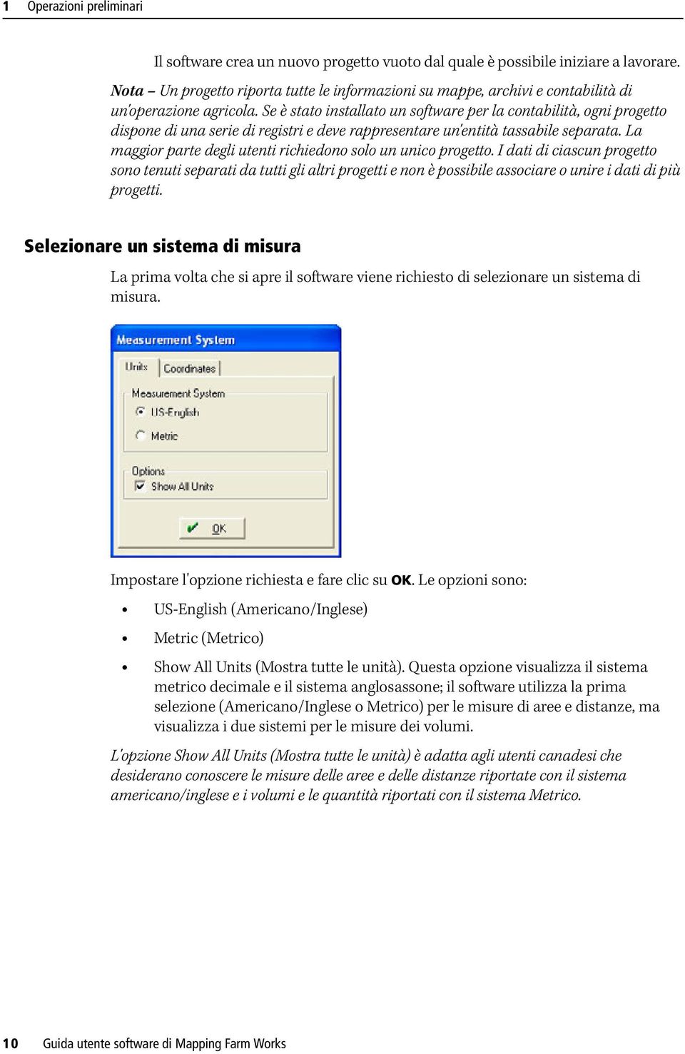 Se è stato installato un software per la contabilità, ogni progetto dispone di una serie di registri e deve rappresentare un'entità tassabile separata.