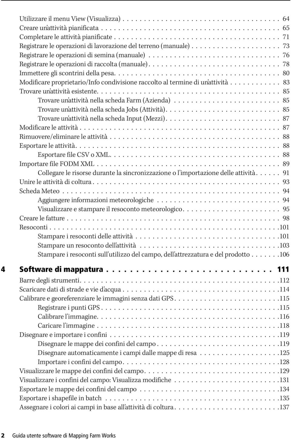 .............................. 76 Registrare le operazioni di raccolta (manuale)............................... 78 Immettere gli scontrini della pesa.