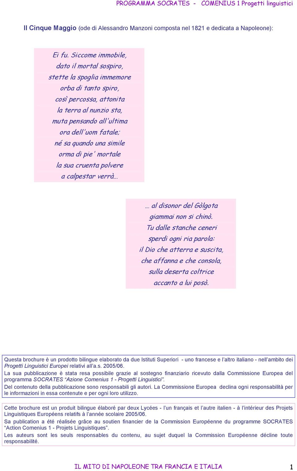 una simile orma di pie' mortale la sua cruenta polvere a calpestar verrà al disonor del Gòlgota giammai non si chinò.