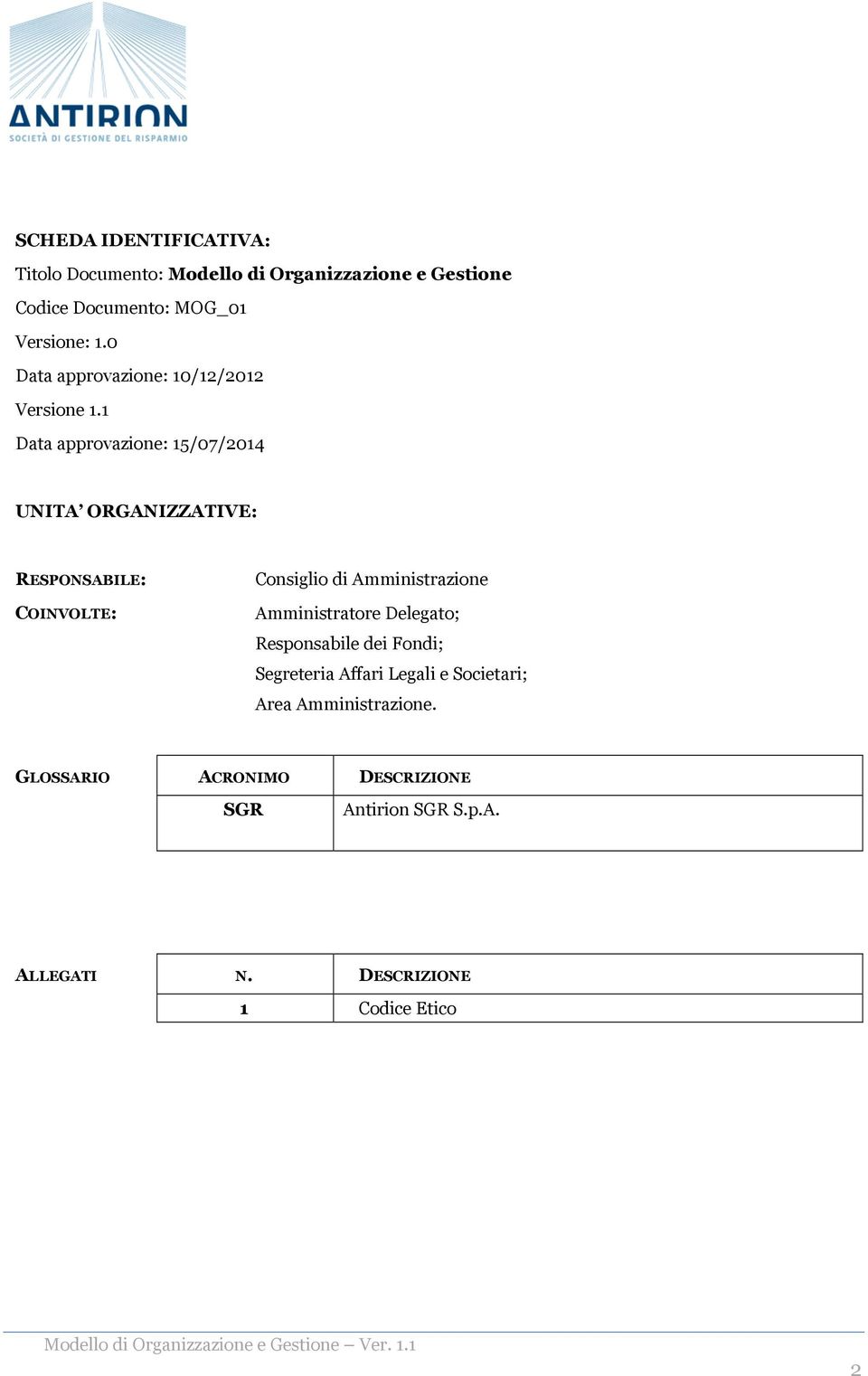 1 Data approvazione: 15/07/2014 UNITA ORGANIZZATIVE: RESPONSABILE: COINVOLTE: Consiglio di Amministrazione