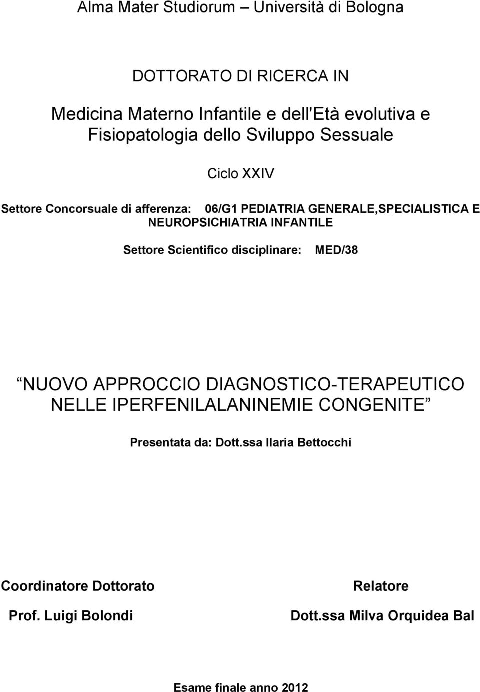 INFANTILE Settore Scientifico disciplinare: MED/38 NUOVO APPROCCIO DIAGNOSTICO-TERAPEUTICO NELLE IPERFENILALANINEMIE CONGENITE