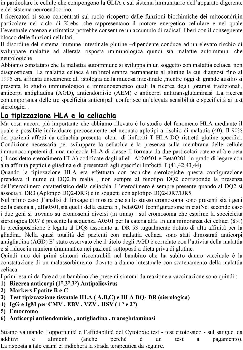 eventuale carenza enzimatica potrebbe consentire un accumulo di radicali liberi con il conseguente blocco delle funzioni cellulari.