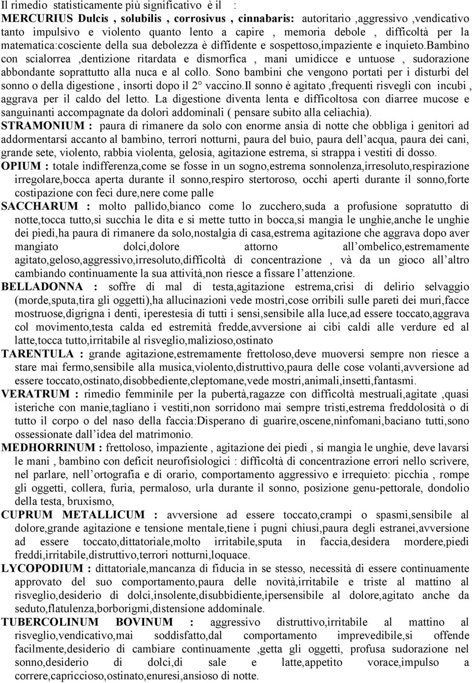 bambino con scialorrea,dentizione ritardata e dismorfica, mani umidicce e untuose, sudorazione abbondante soprattutto alla nuca e al collo.