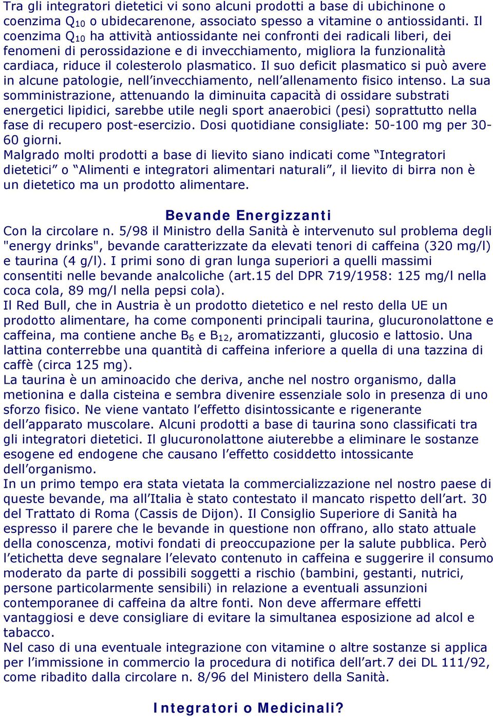 Il suo deficit plasmatico si può avere in alcune patologie, nell invecchiamento, nell allenamento fisico intenso.