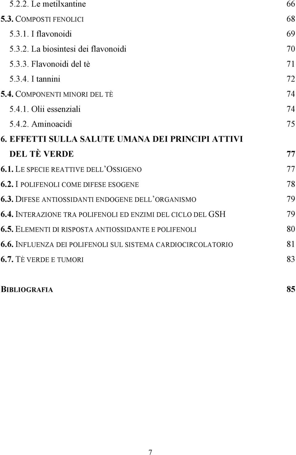 2. I POLIFENOLI COME DIFESE ESOGENE 78 6.3. DIFESE ANTIOSSIDANTI ENDOGENE DELL ORGANISMO 79 6.4. INTERAZIONE TRA POLIFENOLI ED ENZIMI DEL CICLO DEL GSH 79 6.5.