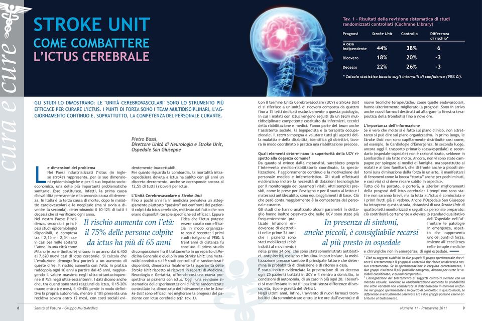 Le dimensioni del problema Nei Paesi industrializzati l ictus (in inglese stroke) rappresenta, per le sue dimensioni epidemiologiche e per il suo impatto socioeconomico, una delle più importanti