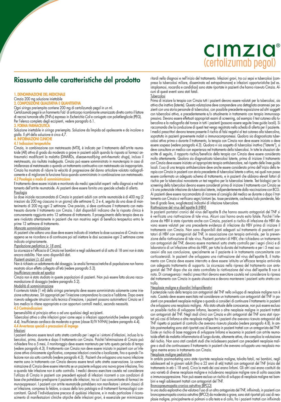 Certolizumab pegol è un frammento Fab di anticorpo ricombinante umanizzato diretto contro il fattore di necrosi tumorale alfa (TNFα) espresso in Escherichia Coli e coniugato con polietilenglicole