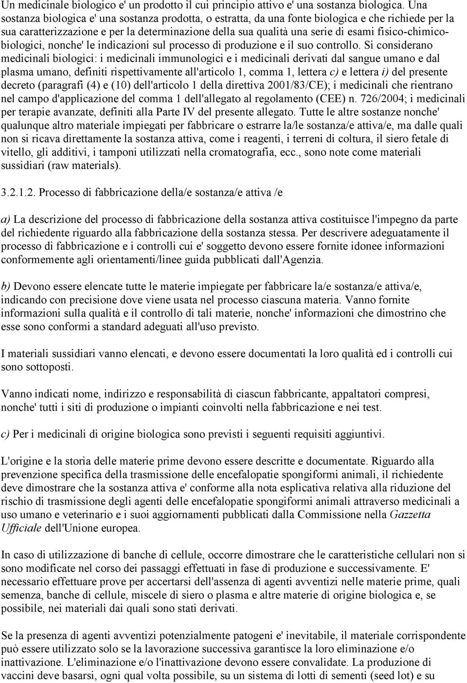 fisico-chimicobiologici, nonche' le indicazioni sul processo di produzione e il suo controllo.