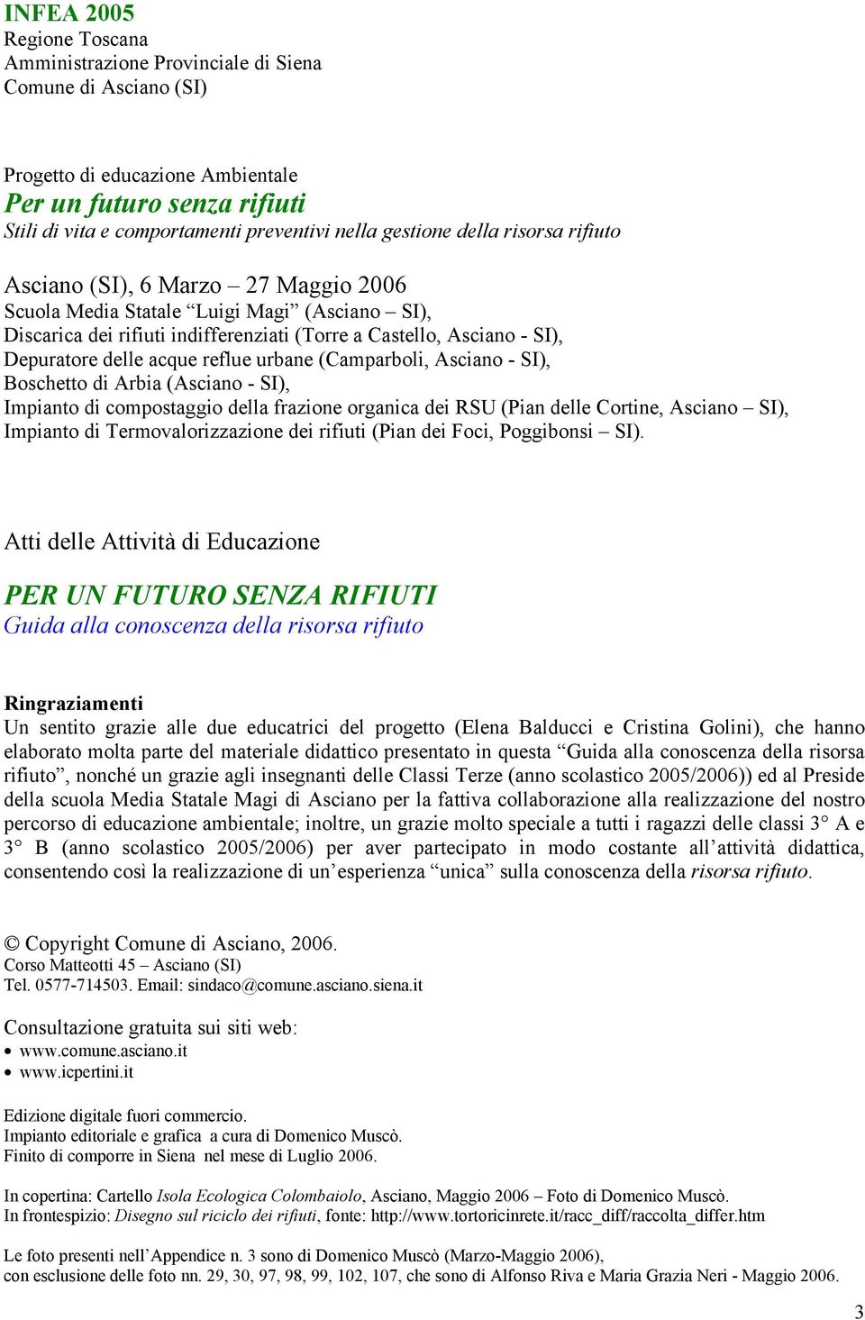 delle acque reflue urbane (Camparboli, Asciano - SI), Boschetto di Arbia (Asciano - SI), Impianto di compostaggio della frazione organica dei RSU (Pian delle Cortine, Asciano SI), Impianto di