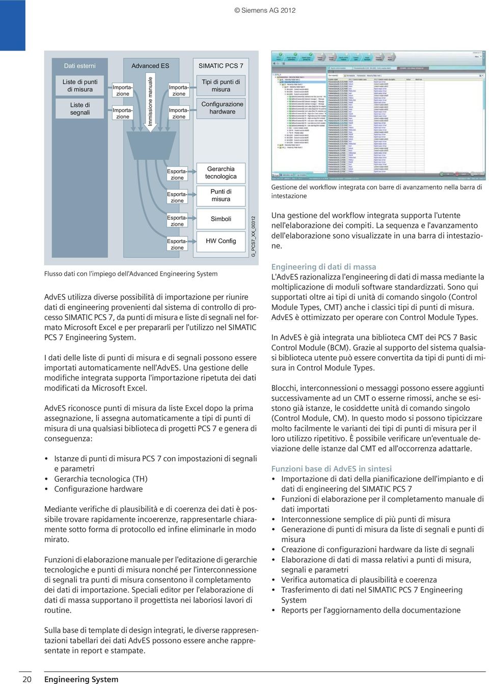 G_PCS7_XX_00312 Una gestione del workflow integrata supporta l'utente nell'elaborazione dei compiti. La sequenza e l'avanzamento dell'elaborazione sono visualizzate in una barra di intestazione.